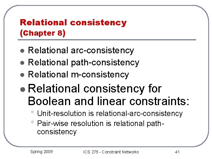 Relational consistency (Chapter 8) l l l Relational arc-consistency Relational path-consistency Relational m-consistency l