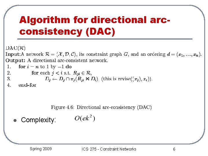 Algorithm for directional arcconsistency (DAC) l Complexity: Spring 2009 ICS 275 - Constraint Networks