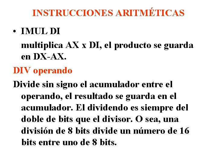 INSTRUCCIONES ARITMÉTICAS • IMUL DI multiplica AX x DI, el producto se guarda en