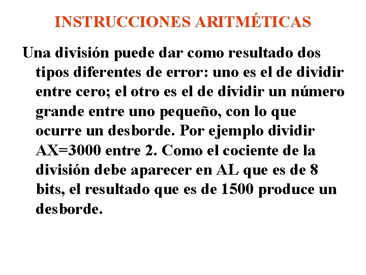 INSTRUCCIONES ARITMÉTICAS Una división puede dar como resultado dos tipos diferentes de error: uno