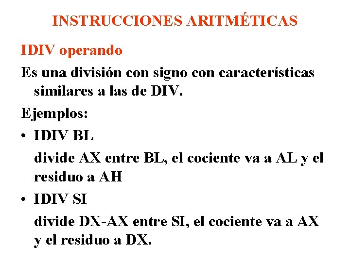 INSTRUCCIONES ARITMÉTICAS IDIV operando Es una división con signo con características similares a las