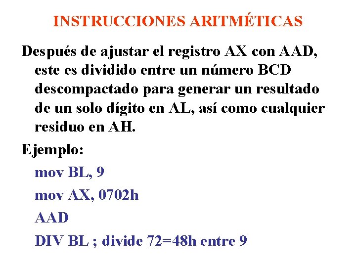 INSTRUCCIONES ARITMÉTICAS Después de ajustar el registro AX con AAD, este es dividido entre