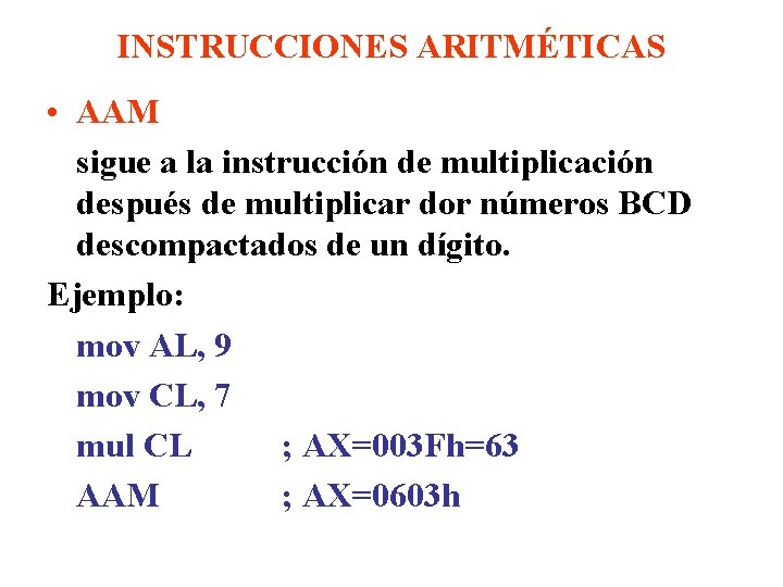 INSTRUCCIONES ARITMÉTICAS • AAM sigue a la instrucción de multiplicación después de multiplicar dor INSTRUCCIONES ARITMÉTICAS • AAM sigue a la instrucción de multiplicación después de multiplicar dor