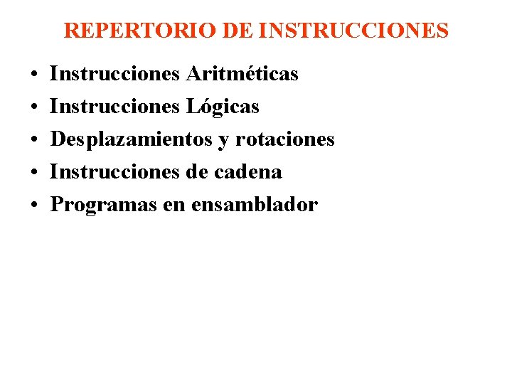 REPERTORIO DE INSTRUCCIONES • • • Instrucciones Aritméticas Instrucciones Lógicas Desplazamientos y rotaciones Instrucciones REPERTORIO DE INSTRUCCIONES • • • Instrucciones Aritméticas Instrucciones Lógicas Desplazamientos y rotaciones Instrucciones