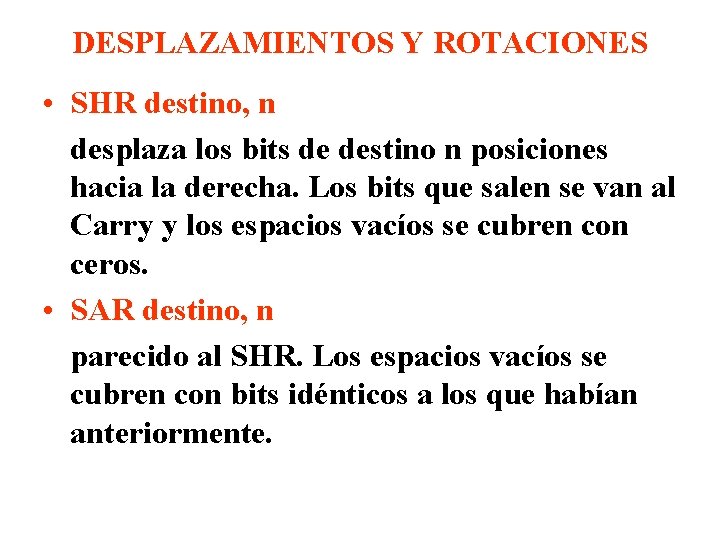 DESPLAZAMIENTOS Y ROTACIONES • SHR destino, n desplaza los bits de destino n posiciones