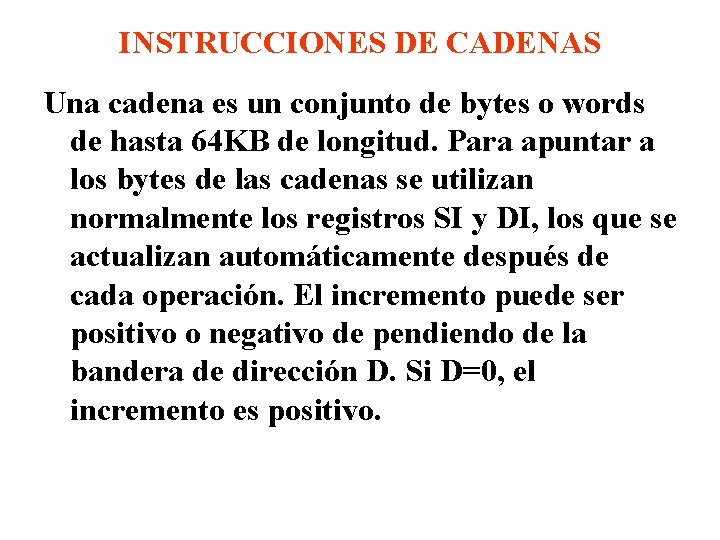 INSTRUCCIONES DE CADENAS Una cadena es un conjunto de bytes o words de hasta