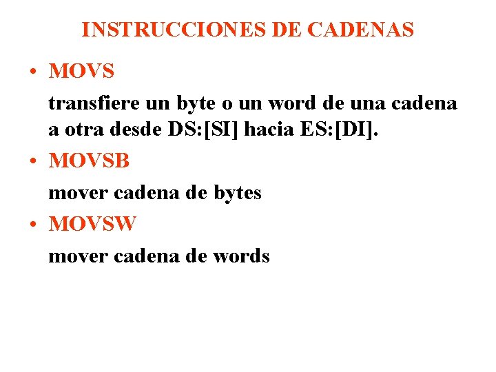 INSTRUCCIONES DE CADENAS • MOVS transfiere un byte o un word de una cadena