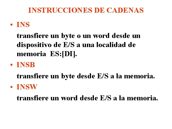 INSTRUCCIONES DE CADENAS • INS transfiere un byte o un word desde un dispositivo INSTRUCCIONES DE CADENAS • INS transfiere un byte o un word desde un dispositivo