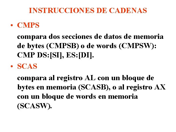 INSTRUCCIONES DE CADENAS • CMPS compara dos secciones de datos de memoria de bytes