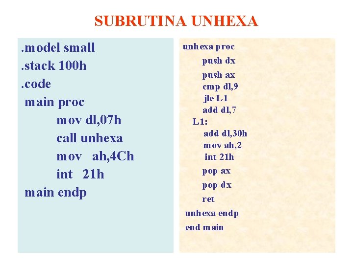 SUBRUTINA UNHEXA. model small. stack 100 h. code main proc mov dl, 07 h