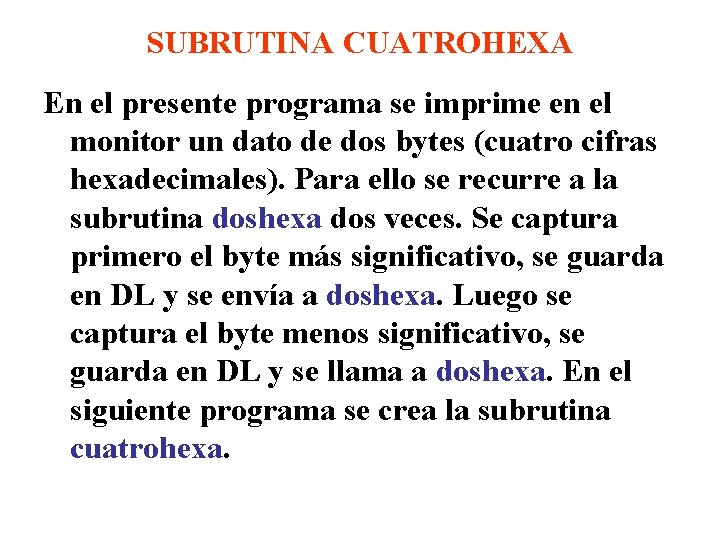 SUBRUTINA CUATROHEXA En el presente programa se imprime en el monitor un dato de