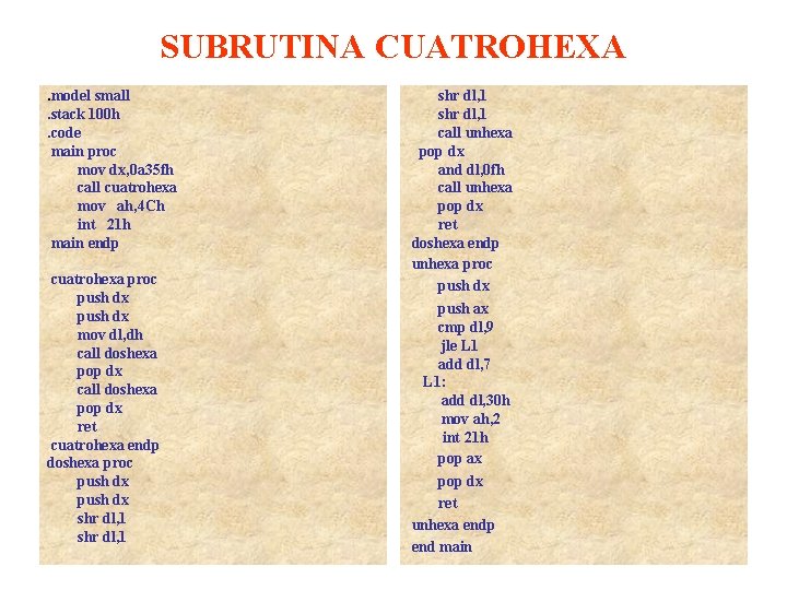 SUBRUTINA CUATROHEXA. model small. stack 100 h. code main proc mov dx, 0 a