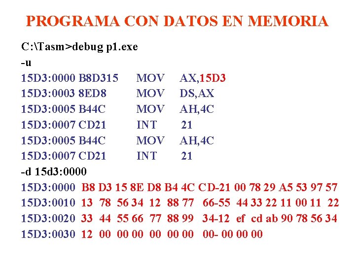 PROGRAMA CON DATOS EN MEMORIA C: Tasm>debug p 1. exe -u 15 D 3: