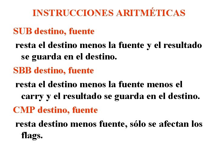 INSTRUCCIONES ARITMÉTICAS SUB destino, fuente resta el destino menos la fuente y el resultado