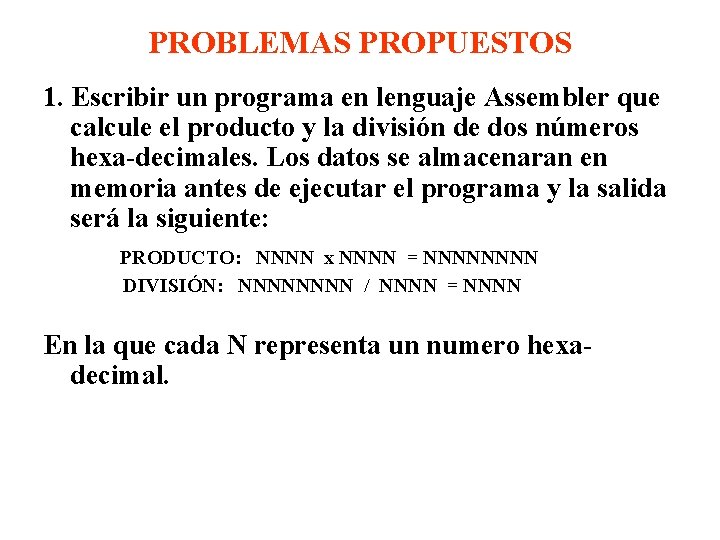 PROBLEMAS PROPUESTOS 1. Escribir un programa en lenguaje Assembler que calcule el producto y