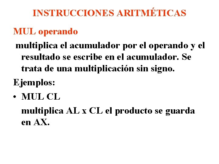 INSTRUCCIONES ARITMÉTICAS MUL operando multiplica el acumulador por el operando y el resultado se