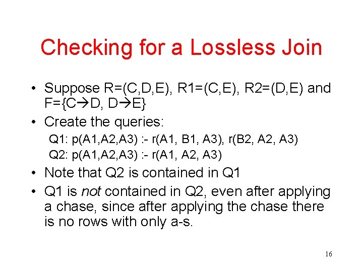Checking for a Lossless Join • Suppose R=(C, D, E), R 1=(C, E), R