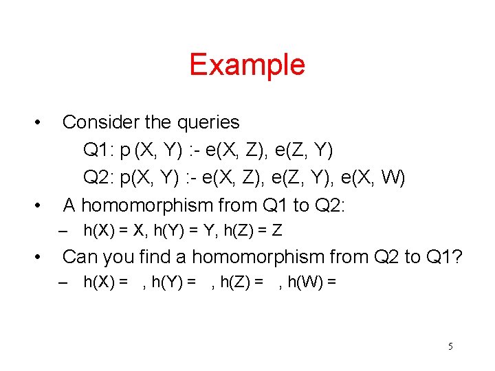 Example • • Consider the queries Q 1: p (X, Y) : - e(X,