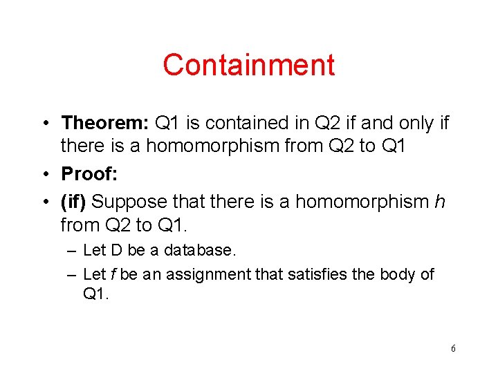 Containment • Theorem: Q 1 is contained in Q 2 if and only if