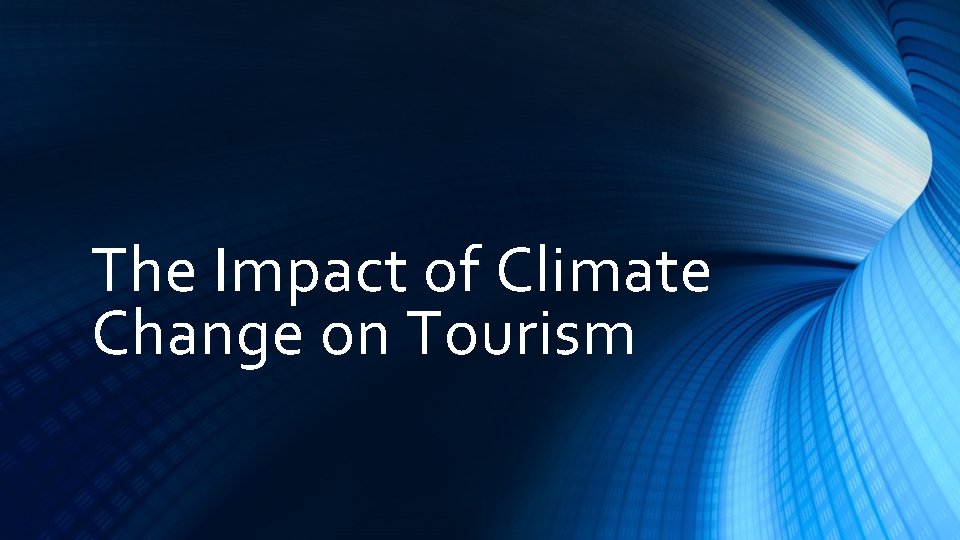 The Impact of Climate Change on Tourism Now