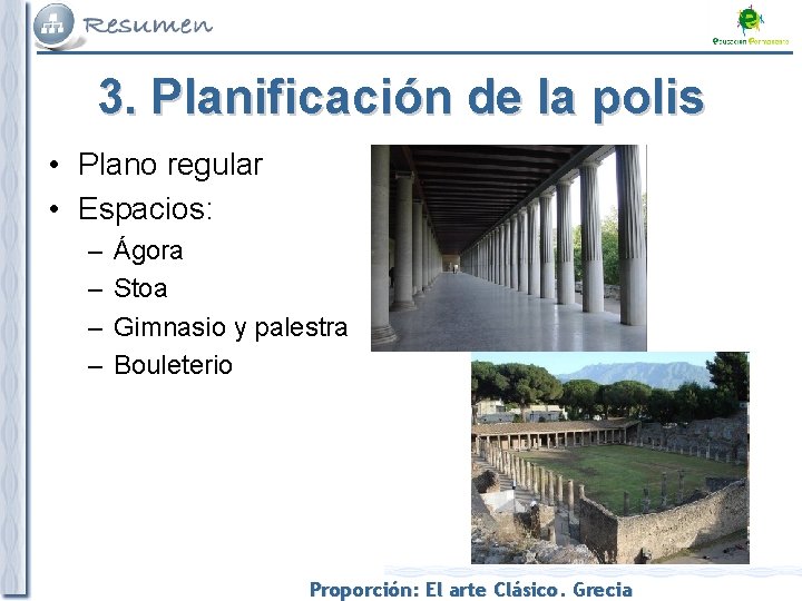 3. Planificación de la polis • Plano regular • Espacios: – – Ágora Stoa