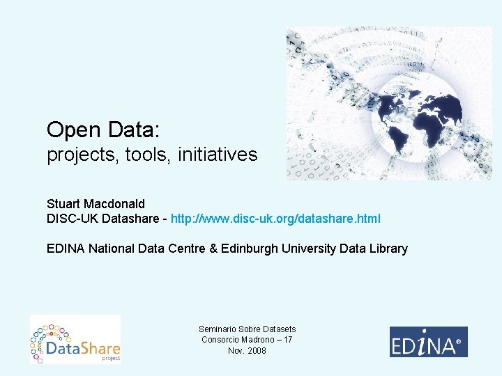 Open Data: projects, tools, initiatives Stuart Macdonald DISC-UK Datashare - http: //www. disc-uk. org/datashare.