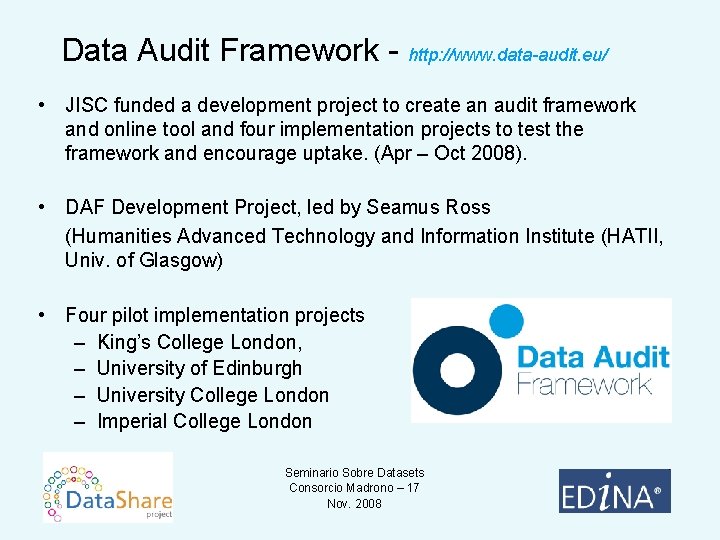 Data Audit Framework - http: //www. data-audit. eu/ • JISC funded a development project