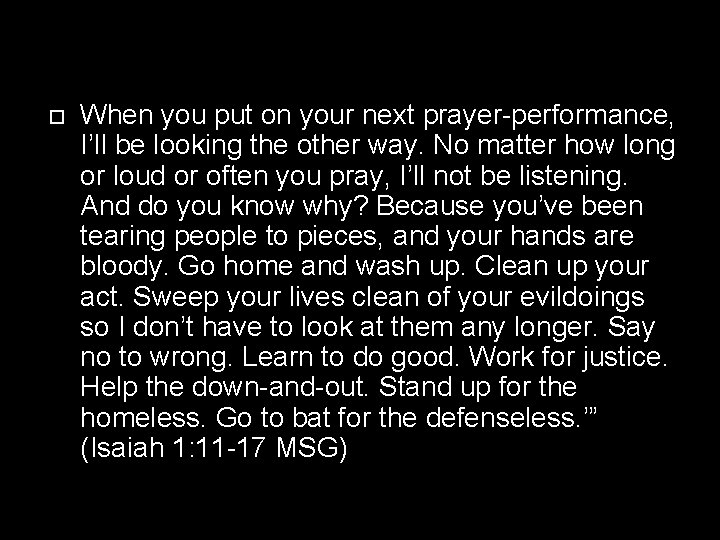  When you put on your next prayer-performance, I’ll be looking the other way.