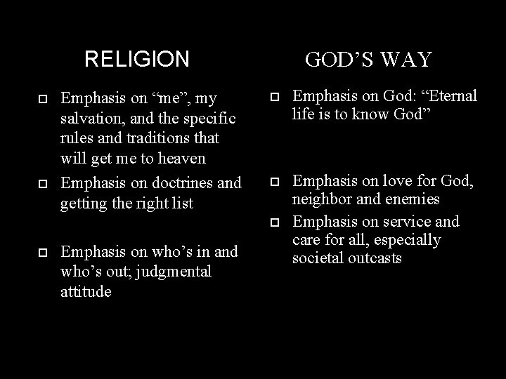 RELIGION Emphasis on “me”, my salvation, and the specific rules and traditions that will
