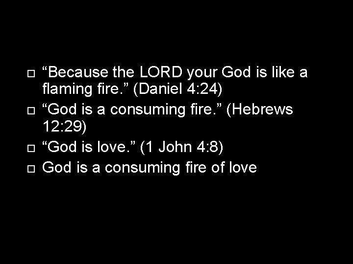  “Because the LORD your God is like a flaming fire. ” (Daniel 4: