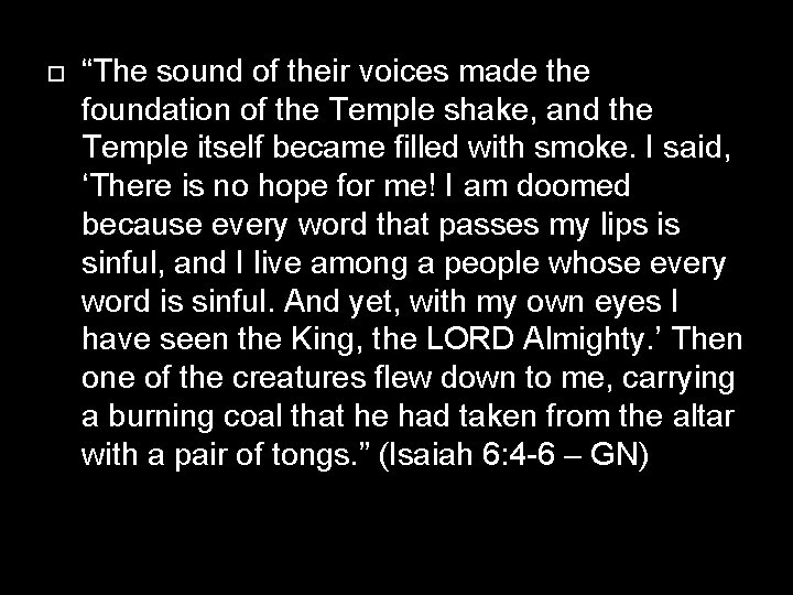  “The sound of their voices made the foundation of the Temple shake, and