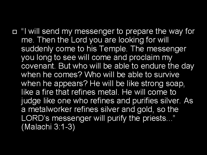  “I will send my messenger to prepare the way for me. Then the
