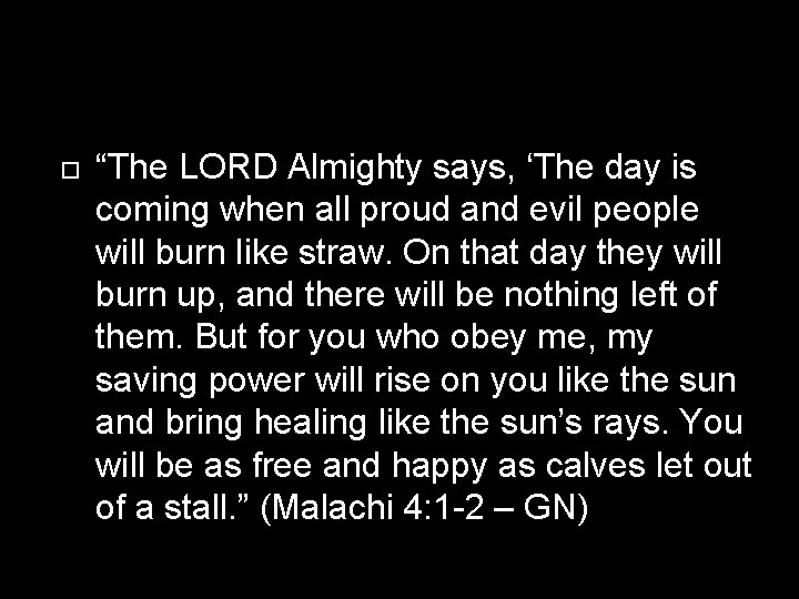  “The LORD Almighty says, ‘The day is coming when all proud and evil