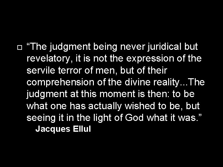  “The judgment being never juridical but revelatory, it is not the expression of