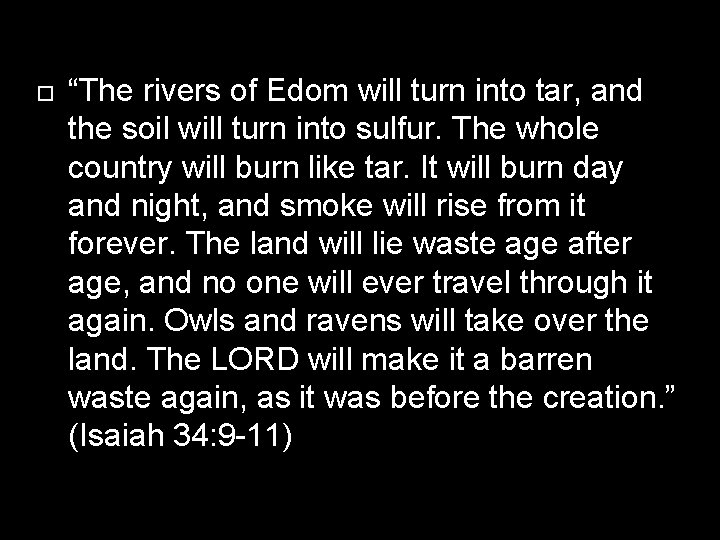  “The rivers of Edom will turn into tar, and the soil will turn