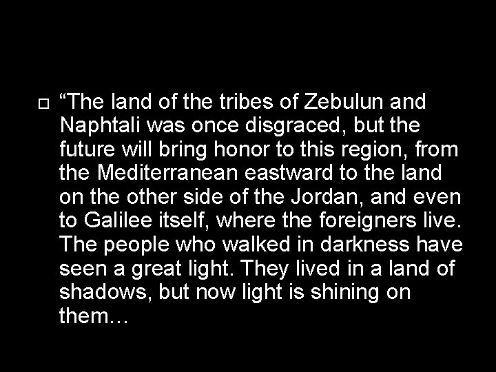  “The land of the tribes of Zebulun and Naphtali was once disgraced, but
