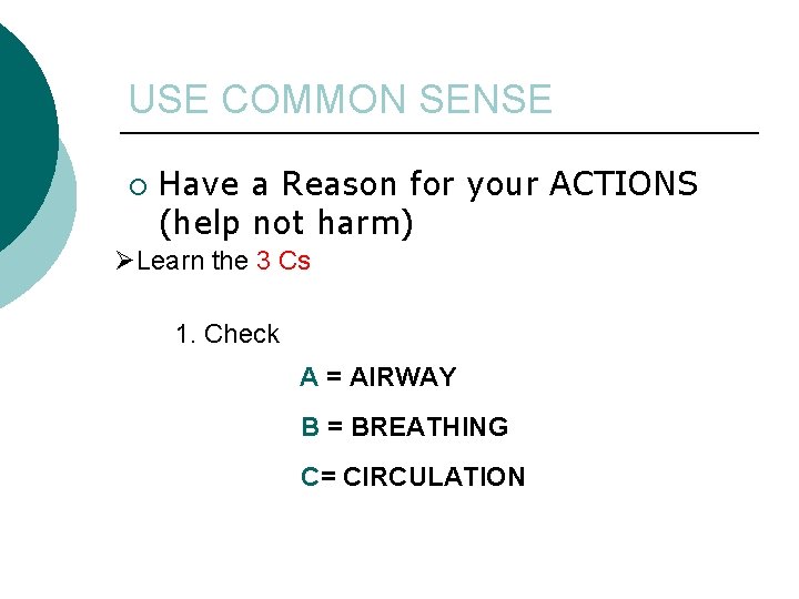 USE COMMON SENSE ¡ Have a Reason for your ACTIONS (help not harm) ØLearn