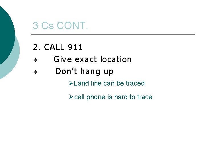 3 Cs CONT. 2. CALL 911 v Give exact location v Don’t hang up