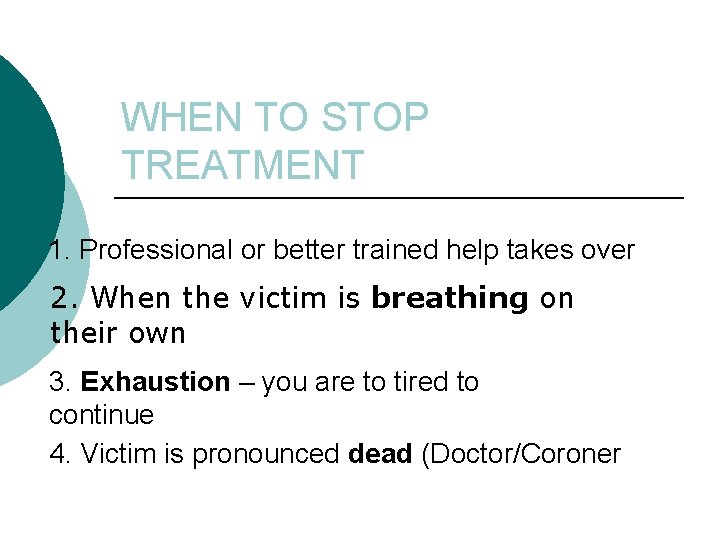 WHEN TO STOP TREATMENT 1. Professional or better trained help takes over 2. When