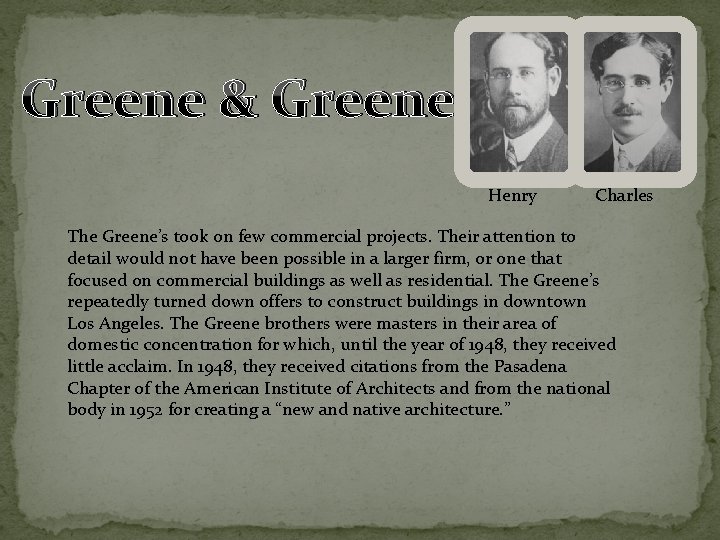 Greene & Greene Henry Charles The Greene’s took on few commercial projects. Their attention