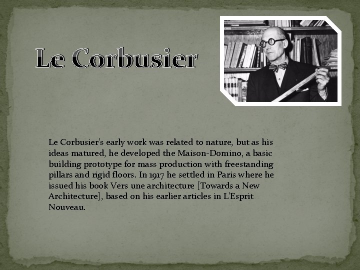 Le Corbusier's early work was related to nature, but as his ideas matured, he
