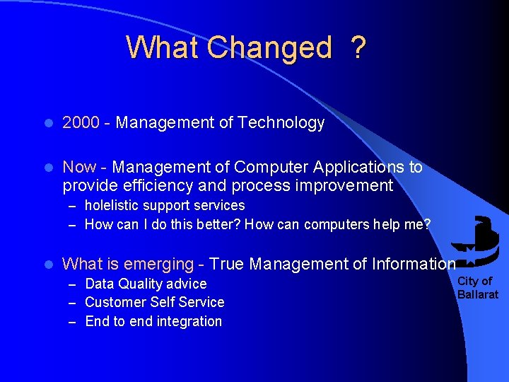 What Changed ? l 2000 - Management of Technology l Now - Management of