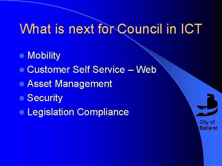 What is next for Council in ICT l Mobility l Customer Self Service –