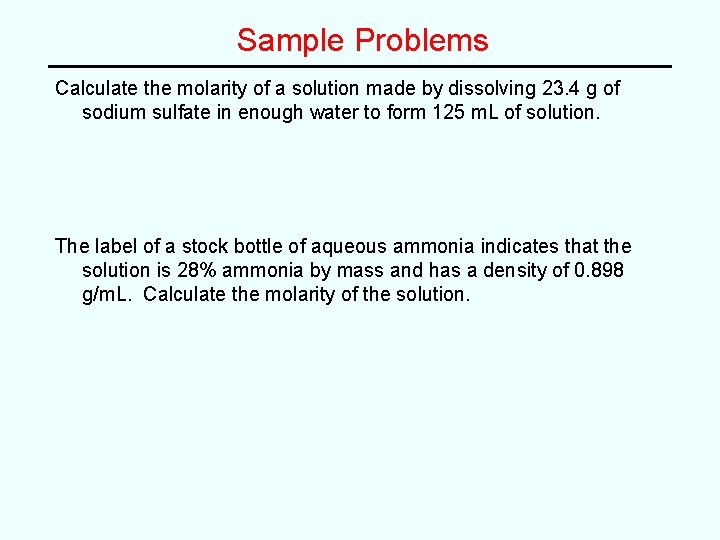 Sample Problems Calculate the molarity of a solution made by dissolving 23. 4 g Sample Problems Calculate the molarity of a solution made by dissolving 23. 4 g