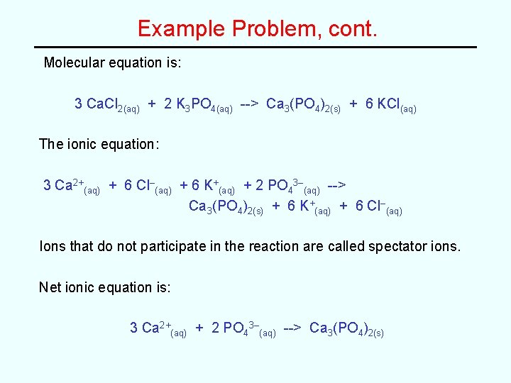 Example Problem, cont. Molecular equation is: 3 Ca. Cl 2(aq) + 2 K 3 Example Problem, cont. Molecular equation is: 3 Ca. Cl 2(aq) + 2 K 3