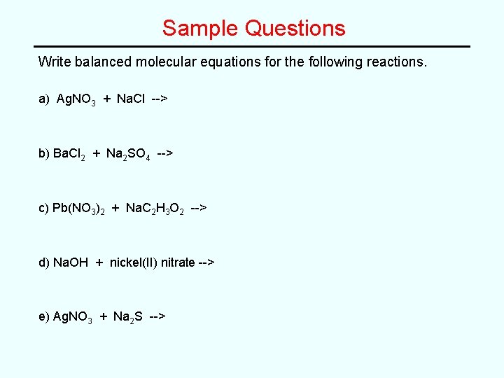 Sample Questions Write balanced molecular equations for the following reactions. a) Ag. NO 3 Sample Questions Write balanced molecular equations for the following reactions. a) Ag. NO 3