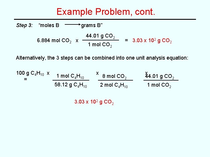 Example Problem, cont. Step 3: “moles B grams B” 6. 884 mol CO 2 Example Problem, cont. Step 3: “moles B grams B” 6. 884 mol CO 2