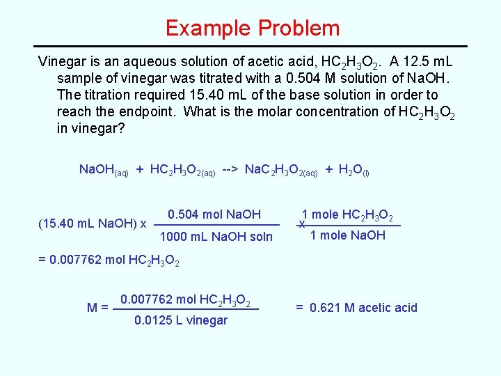 Example Problem Vinegar is an aqueous solution of acetic acid, HC 2 H 3 Example Problem Vinegar is an aqueous solution of acetic acid, HC 2 H 3