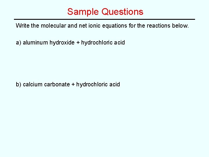 Sample Questions Write the molecular and net ionic equations for the reactions below. a) Sample Questions Write the molecular and net ionic equations for the reactions below. a)