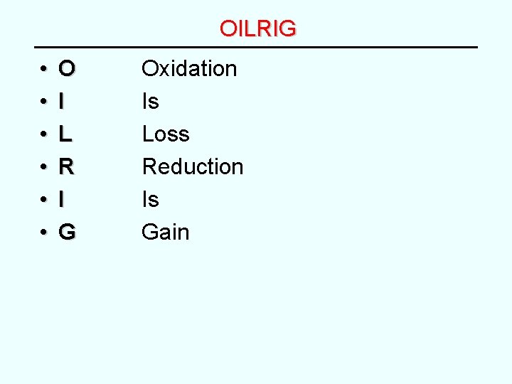 OILRIG • • • O I L R I G Oxidation Is Loss Reduction OILRIG • • • O I L R I G Oxidation Is Loss Reduction